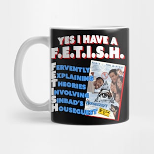 Yes I Have a Houseguest FETISH Mug